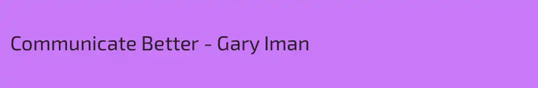 Communicate Better - Gary Iman